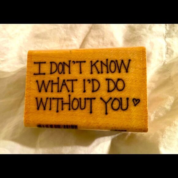 I don't Know What I'd Do Without You Stamp Wooden. - Picture 1 of 4